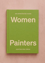 Load image into Gallery viewer, Opinionated Guide To Women Painters
